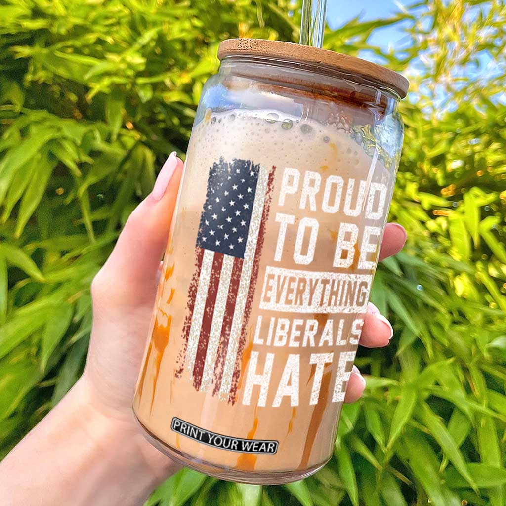 Proud To Be Everything Liberals Hate Satire Glass Can Distressed American Flag Patriotic Sarcasm Graphic