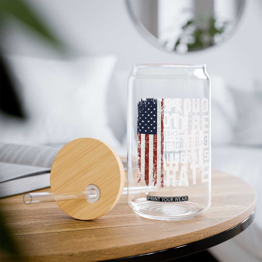 Proud To Be Everything Liberals Hate Satire Glass Can Distressed American Flag Patriotic Sarcasm Graphic