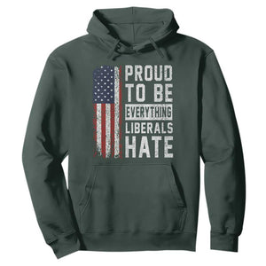 Proud To Be Everything Liberals Hate Satire Hoodie Distressed American Flag Patriotic Sarcasm Graphic