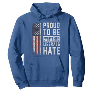 Proud To Be Everything Liberals Hate Satire Hoodie Distressed American Flag Patriotic Sarcasm Graphic