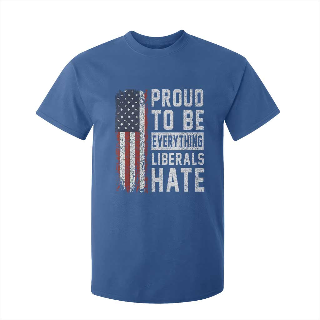 Proud To Be Everything Liberals Hate Satire T Shirt For Kid Distressed American Flag Patriotic Sarcasm Graphic