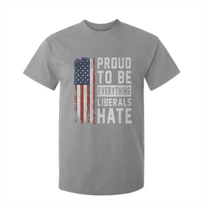 Proud To Be Everything Liberals Hate Satire T Shirt For Kid Distressed American Flag Patriotic Sarcasm Graphic