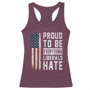 Proud To Be Everything Liberals Hate Satire Racerback Tank Top Distressed American Flag Patriotic Sarcasm Graphic