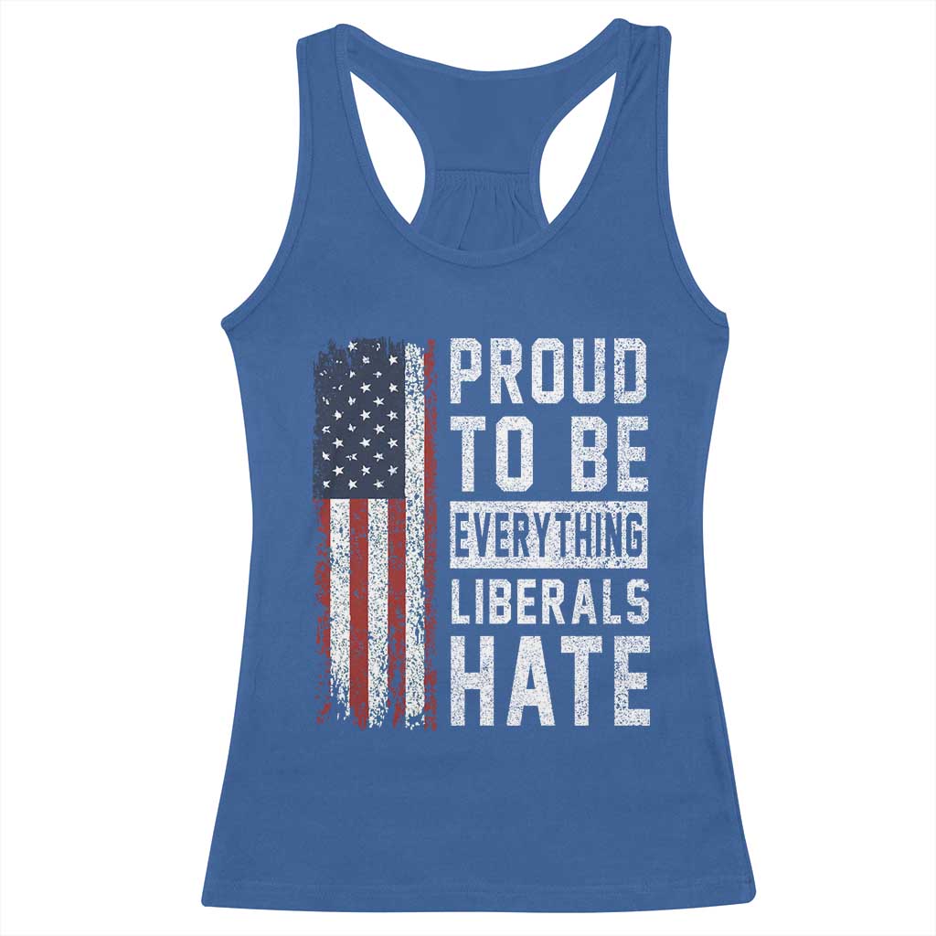 Proud To Be Everything Liberals Hate Satire Racerback Tank Top Distressed American Flag Patriotic Sarcasm Graphic
