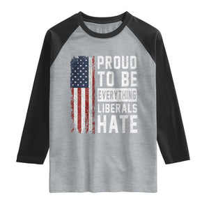 Proud To Be Everything Liberals Hate Satire Raglan Shirt Distressed American Flag Patriotic Sarcasm Graphic