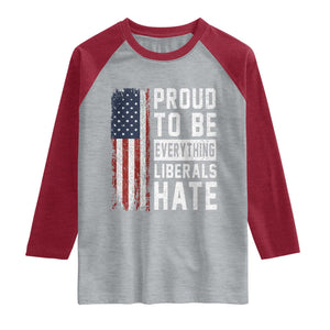 Proud To Be Everything Liberals Hate Satire Raglan Shirt Distressed American Flag Patriotic Sarcasm Graphic