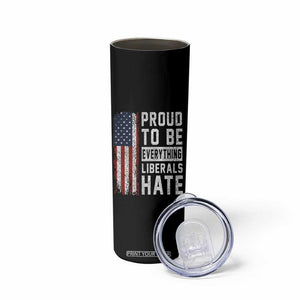 Proud To Be Everything Liberals Hate Satire Skinny Tumbler Distressed American Flag Patriotic Sarcasm Graphic