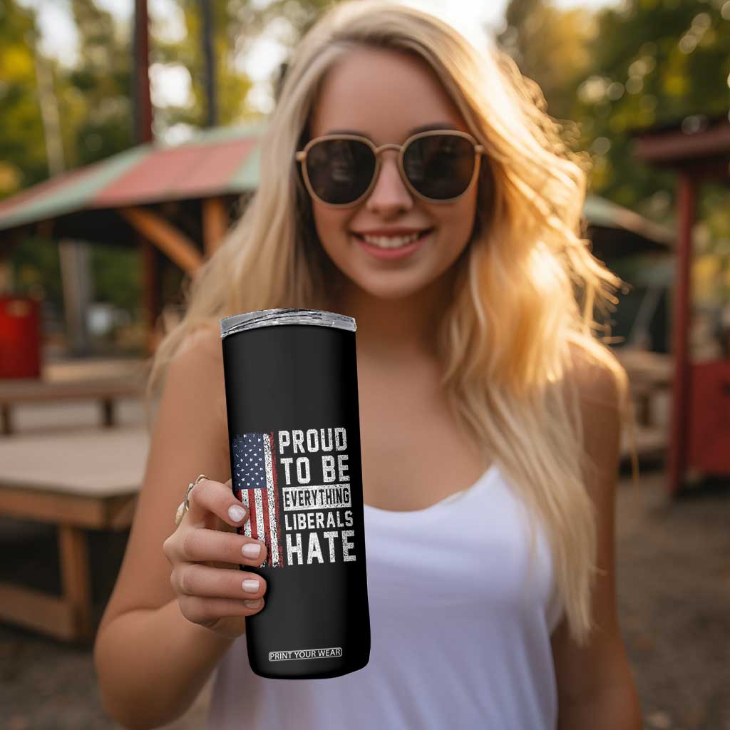 Proud To Be Everything Liberals Hate Satire Skinny Tumbler Distressed American Flag Patriotic Sarcasm Graphic
