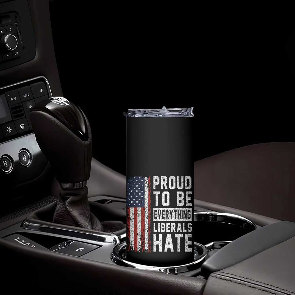 Proud To Be Everything Liberals Hate Satire Skinny Tumbler Distressed American Flag Patriotic Sarcasm Graphic
