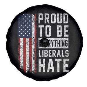 Proud To Be Everything Liberals Hate Satire Spare Tire Cover Distressed American Flag Patriotic Sarcasm Graphic