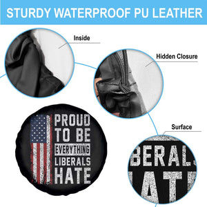 Proud To Be Everything Liberals Hate Satire Spare Tire Cover Distressed American Flag Patriotic Sarcasm Graphic