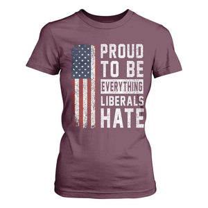 Proud To Be Everything Liberals Hate Satire T Shirt For Women Distressed American Flag Patriotic Sarcasm Graphic