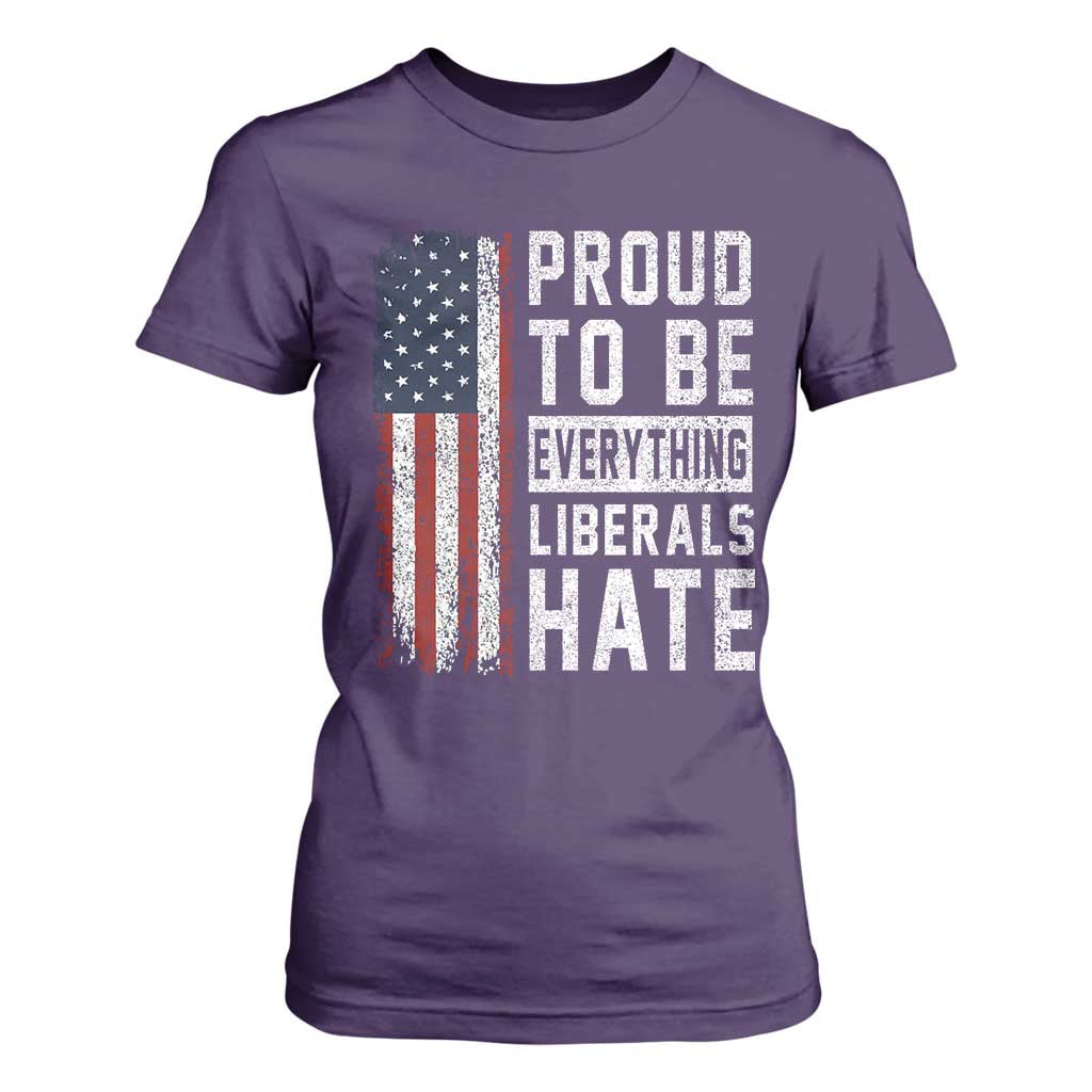 Proud To Be Everything Liberals Hate Satire T Shirt For Women Distressed American Flag Patriotic Sarcasm Graphic