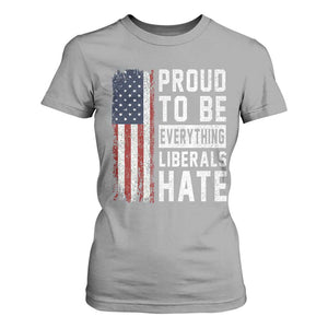 Proud To Be Everything Liberals Hate Satire T Shirt For Women Distressed American Flag Patriotic Sarcasm Graphic