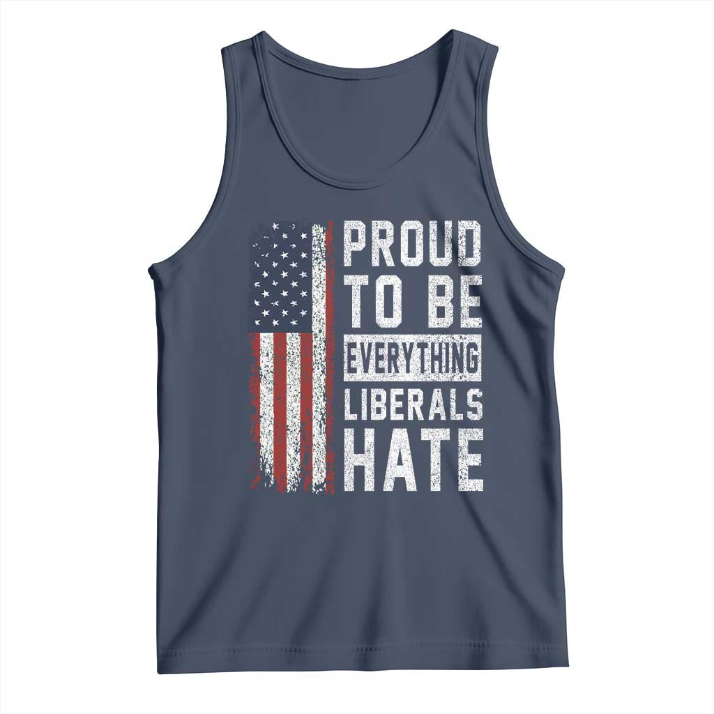 Proud To Be Everything Liberals Hate Satire Tank Top Distressed American Flag Patriotic Sarcasm Graphic