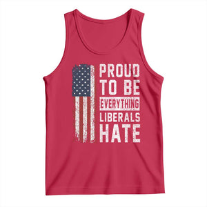 Proud To Be Everything Liberals Hate Satire Tank Top Distressed American Flag Patriotic Sarcasm Graphic