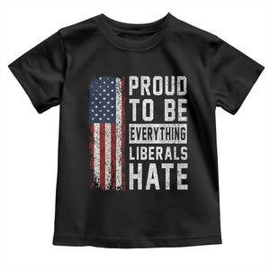 Proud To Be Everything Liberals Hate Satire Toddler T Shirt Distressed American Flag Patriotic Sarcasm Graphic