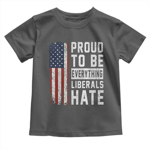 Proud To Be Everything Liberals Hate Satire Toddler T Shirt Distressed American Flag Patriotic Sarcasm Graphic