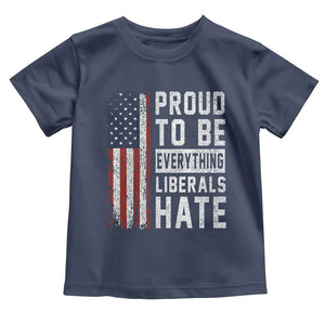 Proud To Be Everything Liberals Hate Satire Toddler T Shirt Distressed American Flag Patriotic Sarcasm Graphic
