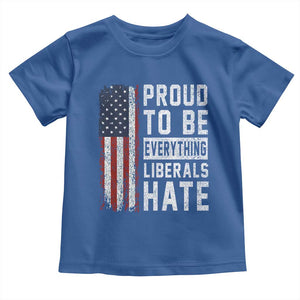 Proud To Be Everything Liberals Hate Satire Toddler T Shirt Distressed American Flag Patriotic Sarcasm Graphic