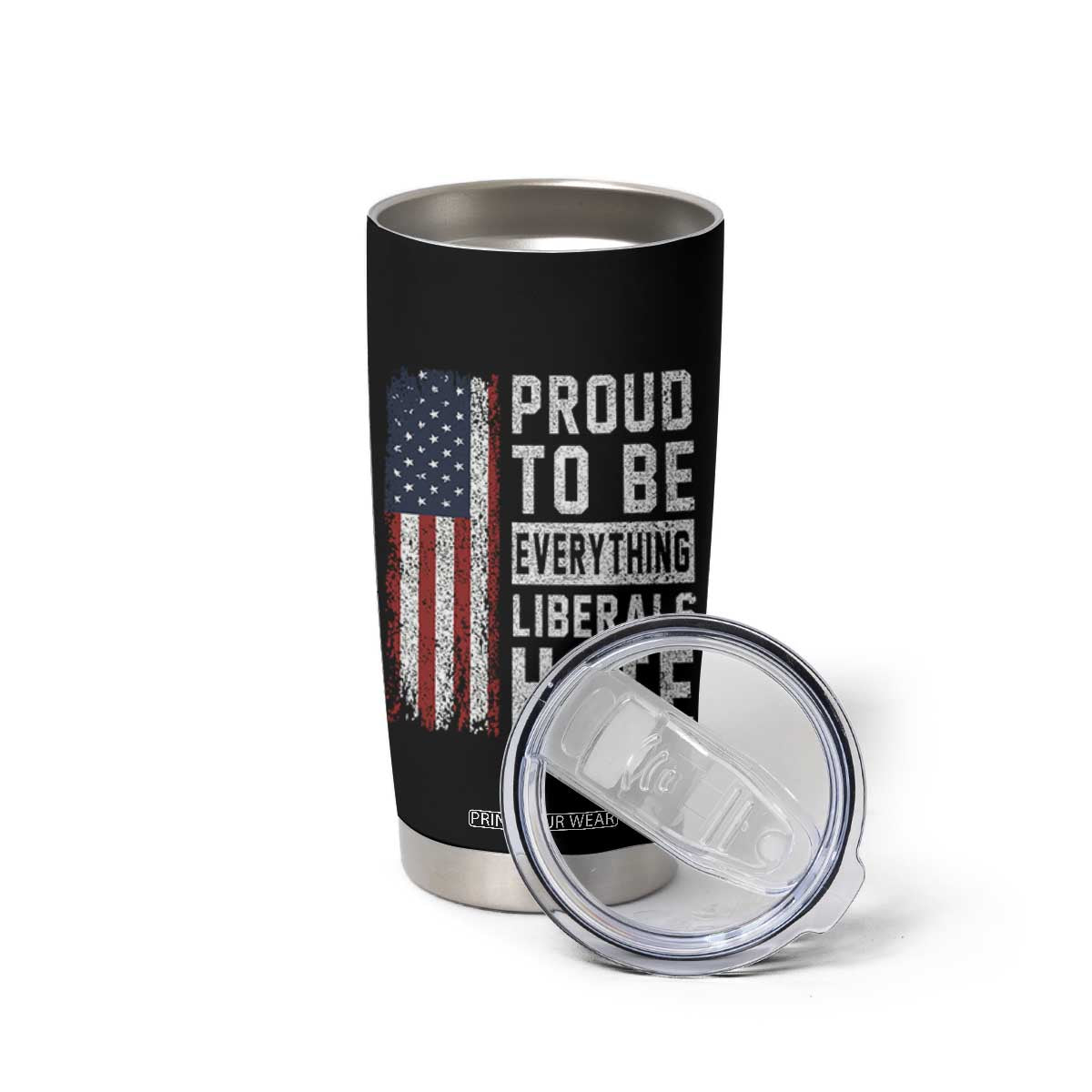 Proud To Be Everything Liberals Hate Satire Tumbler Cup Distressed American Flag Patriotic Sarcasm Graphic