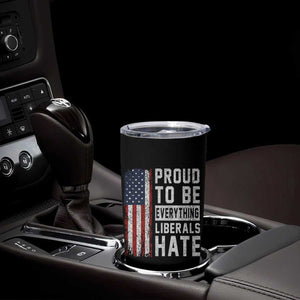 Proud To Be Everything Liberals Hate Satire Tumbler Cup Distressed American Flag Patriotic Sarcasm Graphic