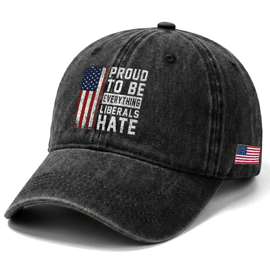 Proud To Be Everything Liberals Hate Satire Washed Cotton Baseball Cap Distressed American Flag Patriotic Sarcasm Graphic