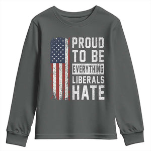 Proud To Be Everything Liberals Hate Satire Youth Sweatshirt Distressed American Flag Patriotic Sarcasm Graphic