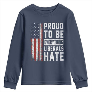 Proud To Be Everything Liberals Hate Satire Youth Sweatshirt Distressed American Flag Patriotic Sarcasm Graphic