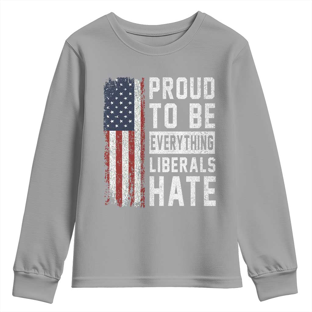 Proud To Be Everything Liberals Hate Satire Youth Sweatshirt Distressed American Flag Patriotic Sarcasm Graphic