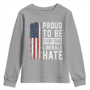 Proud To Be Everything Liberals Hate Satire Youth Sweatshirt Distressed American Flag Patriotic Sarcasm Graphic