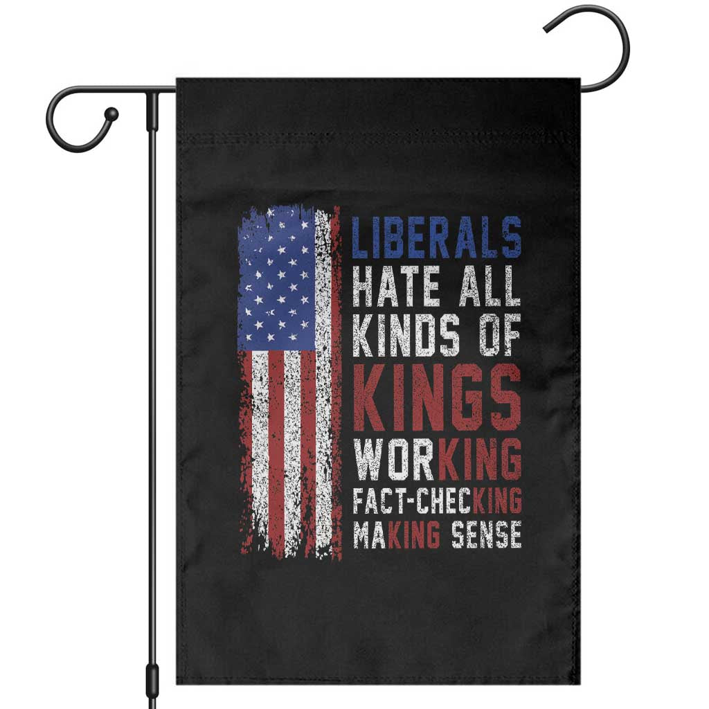 Liberals Hate All Kinds Of Kings American Flag Garden Flag Working Fact Checking Making Sense Patriotic Sarcasm