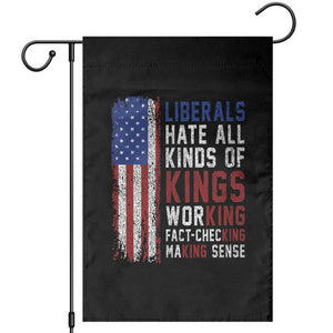 Liberals Hate All Kinds Of Kings American Flag Garden Flag Working Fact Checking Making Sense Patriotic Sarcasm