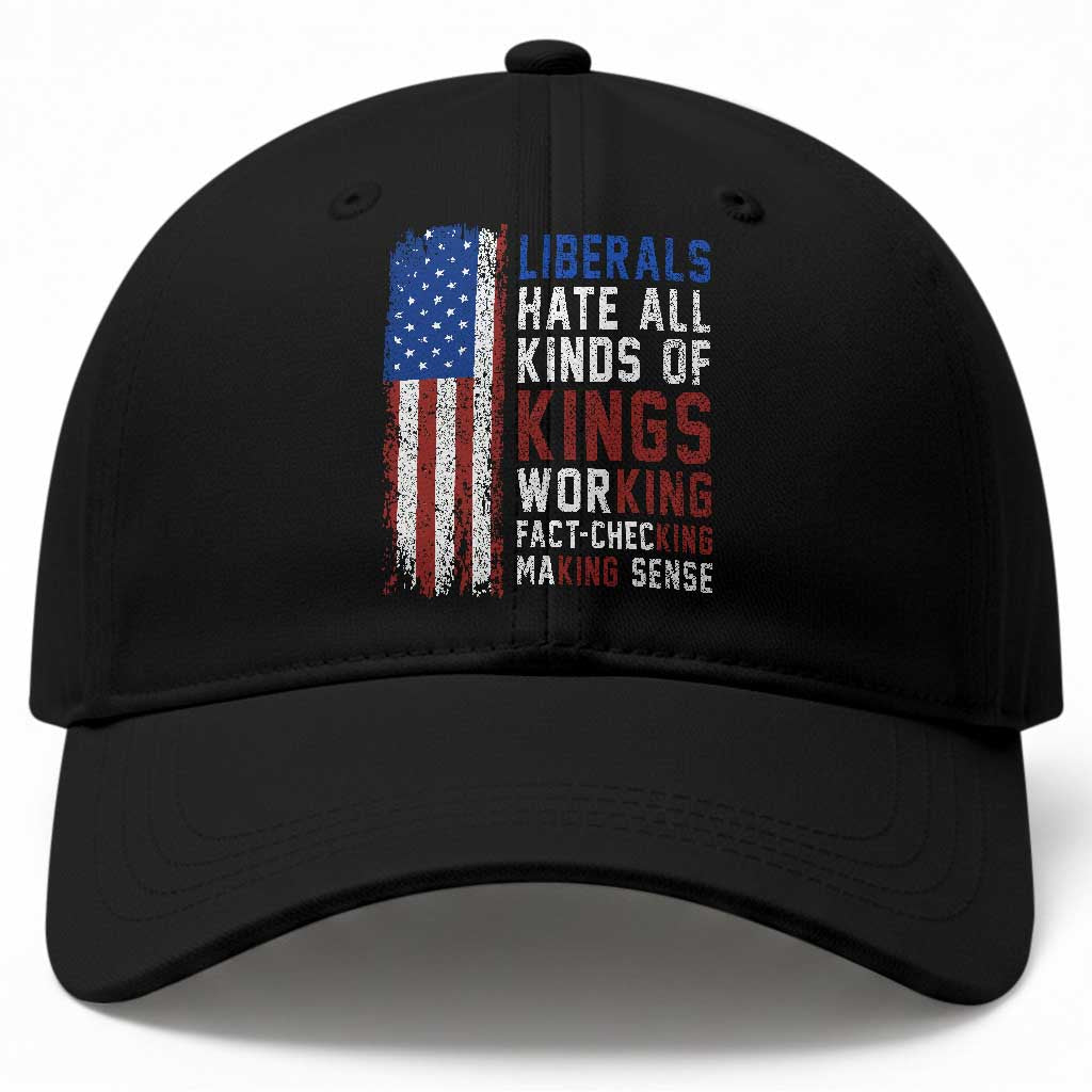 Liberals Hate All Kinds Of Kings American Flag Baseball Cap Working Fact Checking Making Sense Patriotic Sarcasm TS02 Print Your Wear