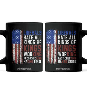 Liberals Hate All Kinds Of Kings American Flag Coffee Mug Working Fact Checking Making Sense Patriotic Sarcasm