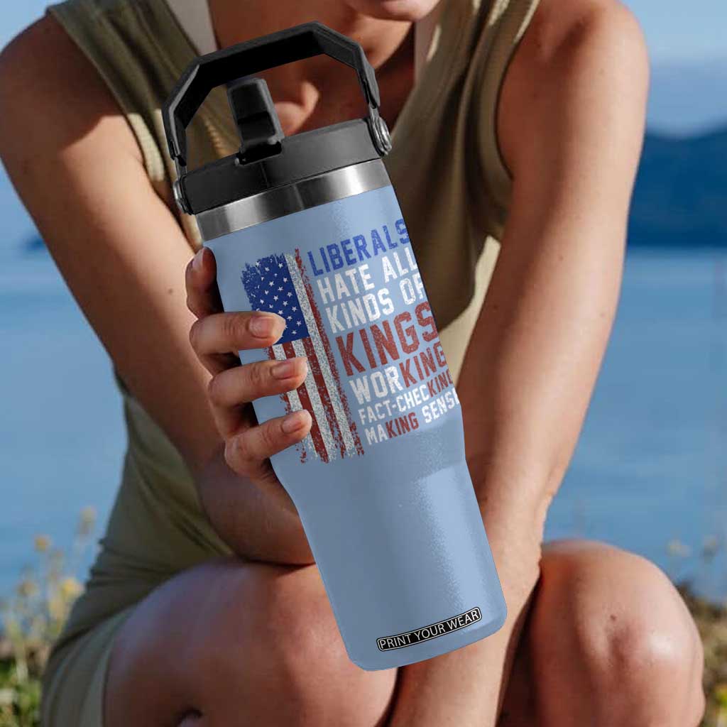 Liberals Hate All Kinds Of Kings American Flag Flip Straw Tumbler Working Fact Checking Making Sense Patriotic Sarcasm