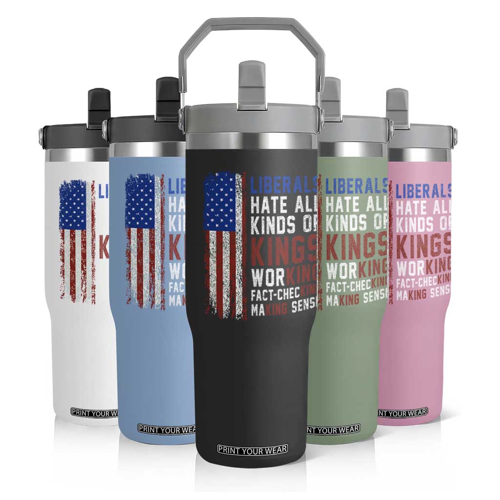 Liberals Hate All Kinds Of Kings American Flag Flip Straw Tumbler Working Fact Checking Making Sense Patriotic Sarcasm