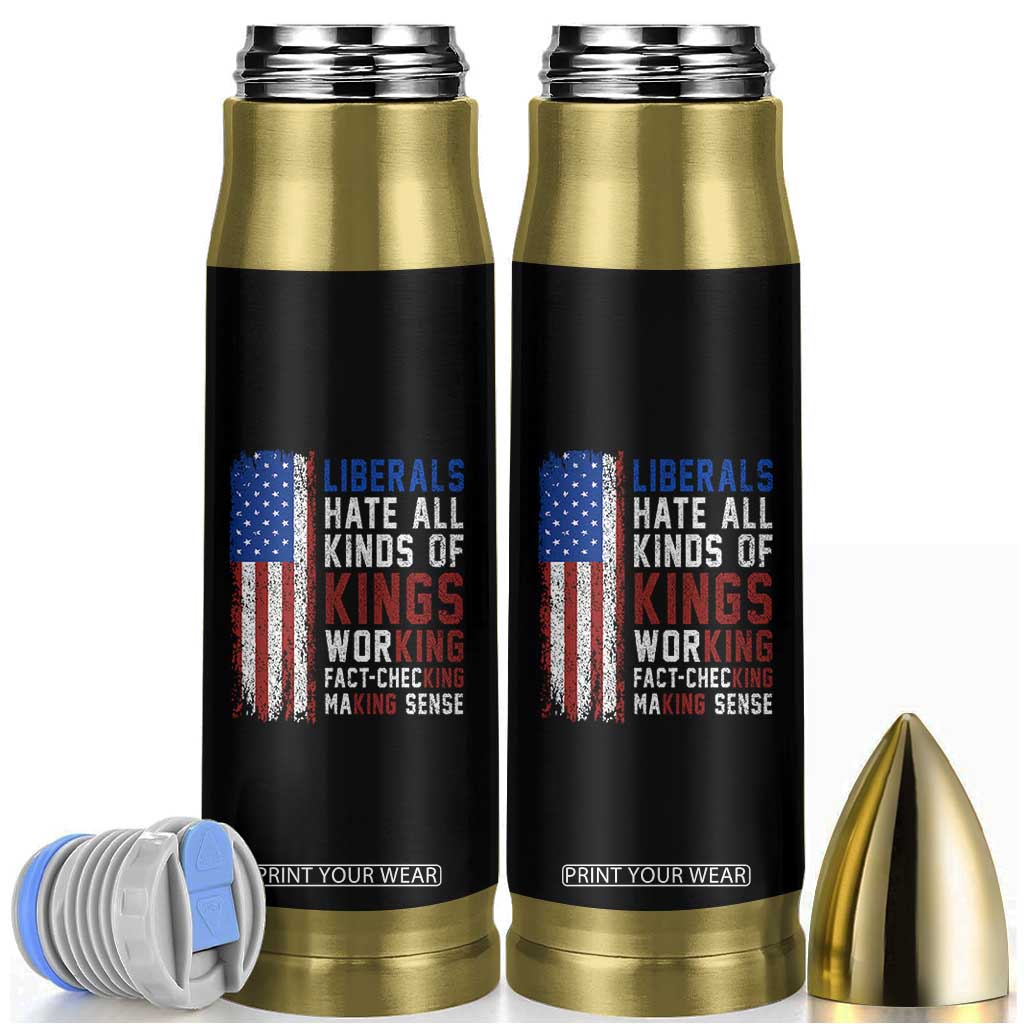 Liberals Hate All Kinds Of Kings American Flag Bullet Tumbler Working Fact Checking Making Sense Patriotic Sarcasm TS02 Black Print Your Wear