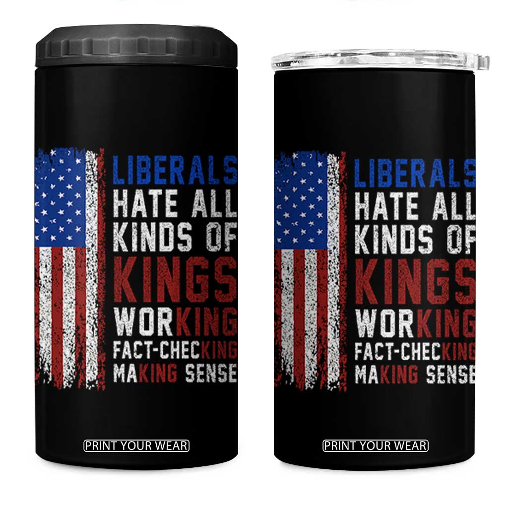 Liberals Hate All Kinds Of Kings American Flag 4 in 1 Can Cooler Tumbler Working Fact Checking Making Sense Patriotic Sarcasm