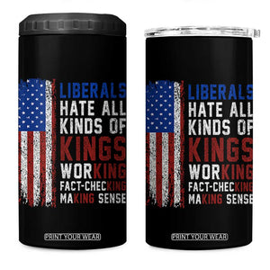 Liberals Hate All Kinds Of Kings American Flag 4 in 1 Can Cooler Tumbler Working Fact Checking Making Sense Patriotic Sarcasm
