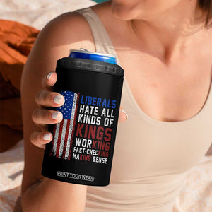 Liberals Hate All Kinds Of Kings American Flag 4 in 1 Can Cooler Tumbler Working Fact Checking Making Sense Patriotic Sarcasm