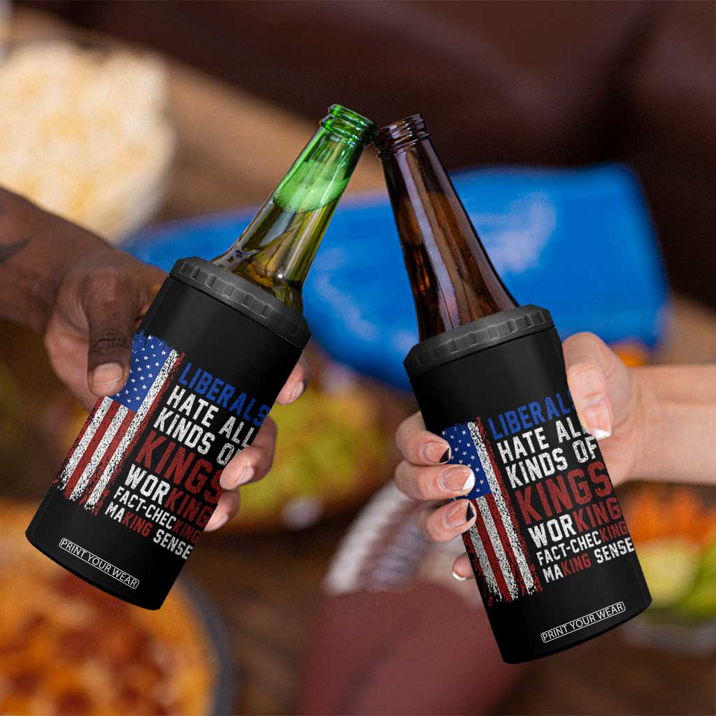 Liberals Hate All Kinds Of Kings American Flag 4 in 1 Can Cooler Tumbler Working Fact Checking Making Sense Patriotic Sarcasm