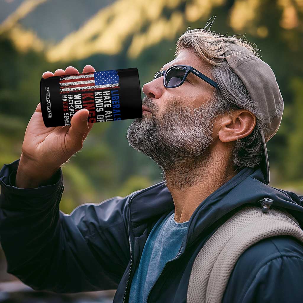Liberals Hate All Kinds Of Kings American Flag 4 in 1 Can Cooler Tumbler Working Fact Checking Making Sense Patriotic Sarcasm