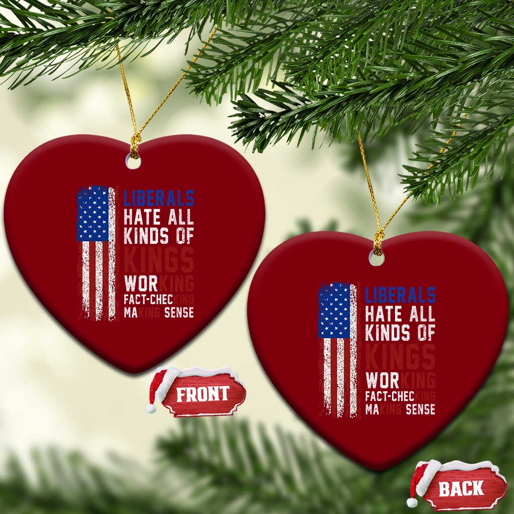 Liberals Hate All Kinds Of Kings American Flag Ceramic Ornament Working Fact Checking Making Sense Patriotic Sarcasm