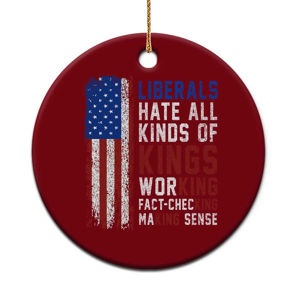 Liberals Hate All Kinds Of Kings American Flag Ceramic Ornament Working Fact Checking Making Sense Patriotic Sarcasm TS02 1pc Red Print Your Wear