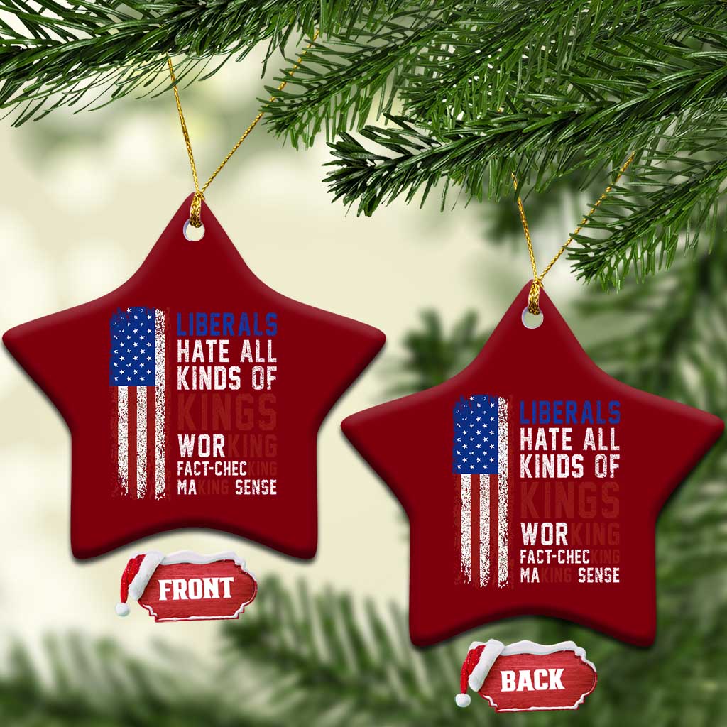 Liberals Hate All Kinds Of Kings American Flag Ceramic Ornament Working Fact Checking Making Sense Patriotic Sarcasm