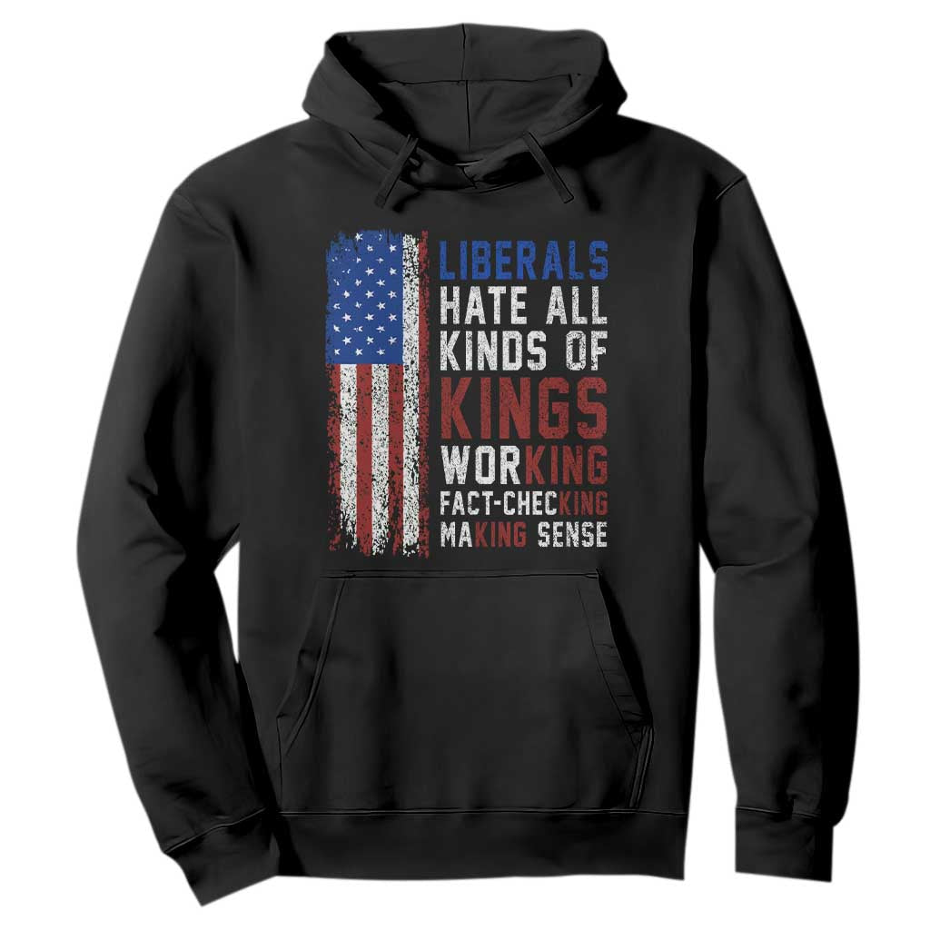 Liberals Hate All Kinds Of Kings American Flag Hoodie Working Fact Checking Making Sense Patriotic Sarcasm