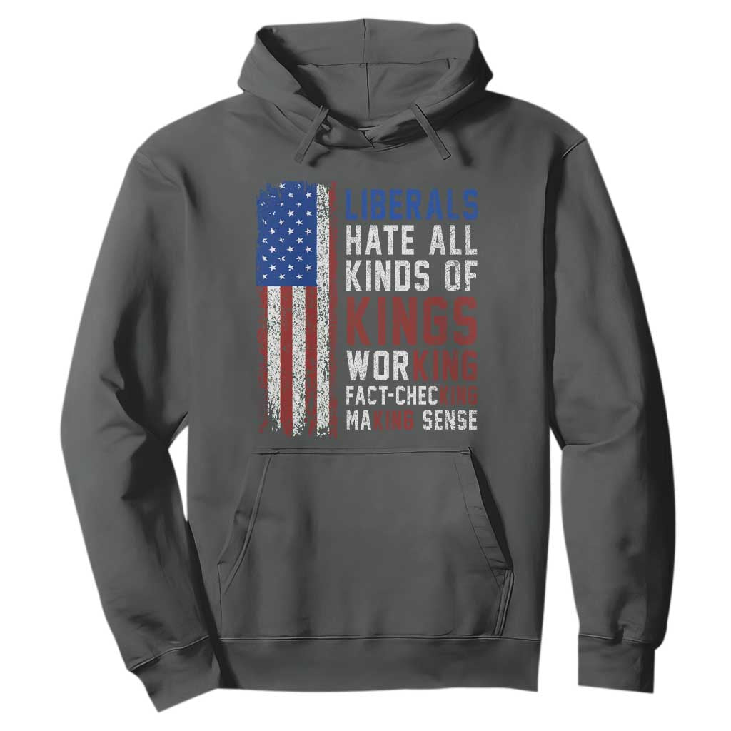 Liberals Hate All Kinds Of Kings American Flag Hoodie Working Fact Checking Making Sense Patriotic Sarcasm