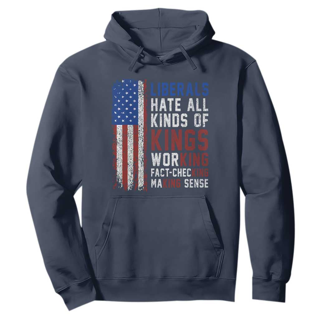 Liberals Hate All Kinds Of Kings American Flag Hoodie Working Fact Checking Making Sense Patriotic Sarcasm