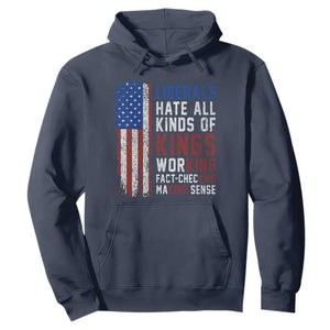 Liberals Hate All Kinds Of Kings American Flag Hoodie Working Fact Checking Making Sense Patriotic Sarcasm